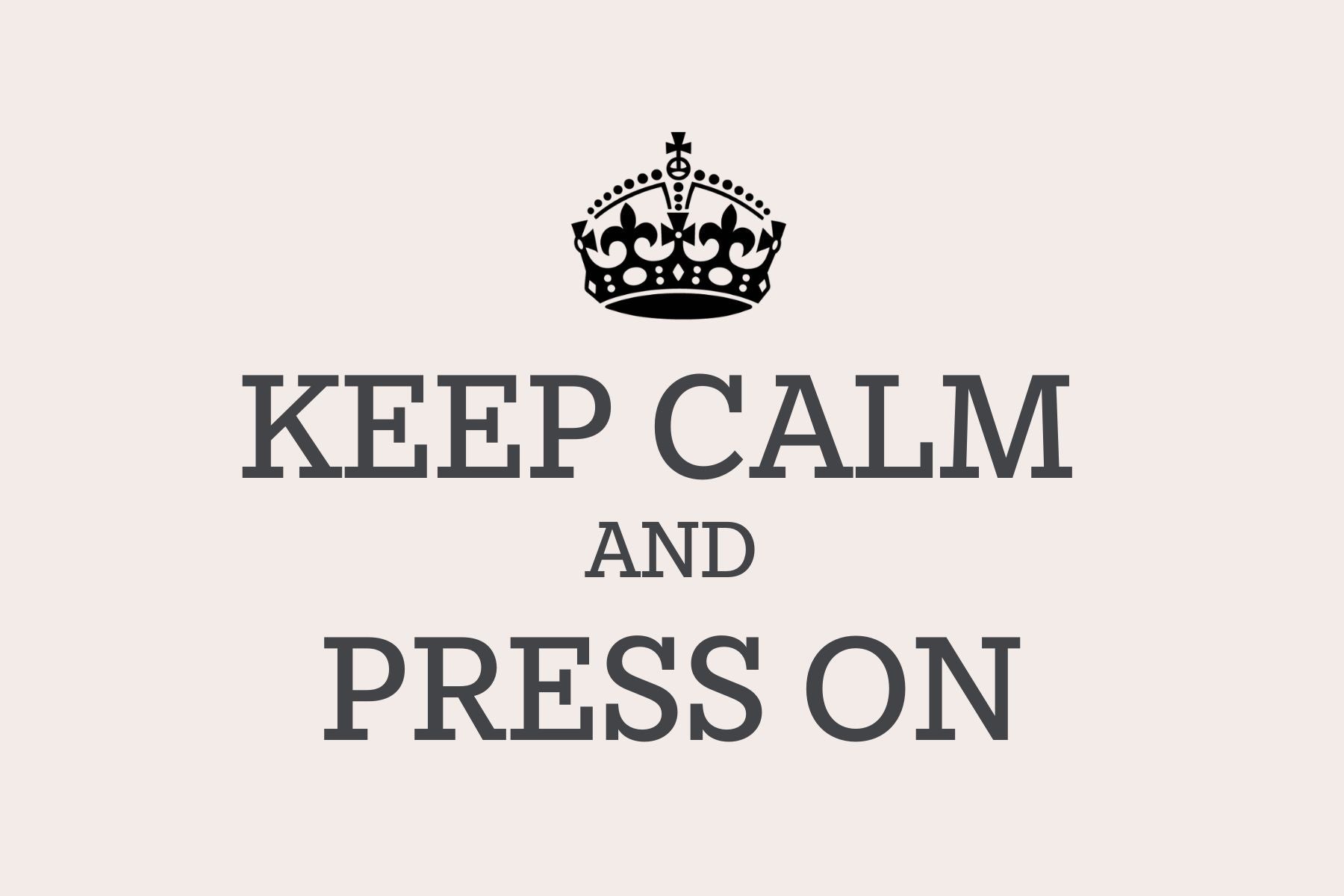 Keep Calm and Press On poster with crown on pale pink background.